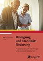 Bewegung und Mobilitätsförderung - Praxishandbuch für Pflege- und Gesundheitsberufe