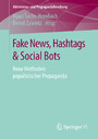 Fake News, Hashtags & Social Bots - Neue Methoden populistischer Propaganda