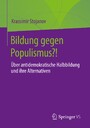 Bildung gegen Populismus?! - Über antidemokratische Halbbildung und ihre Alternativen