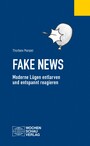 Fake News - Moderne Lügen entlarven und entspannt reagieren