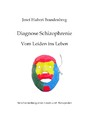 Diagnose Schizophrenie, Vom Leiden ins Leben - Berichterstattung eines Vaters und Therapeuten