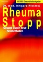 Rheuma Stopp - Gesund durch neue Heilmethoden