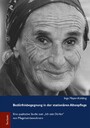 Bedürfnisbegegnung in der stationären Altenpflege - Eine qualitative Studie zum 'Ich sein Dürfen' von Pflegeheimbewohnern
