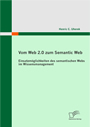 Vom Web 2.0 zum Semantic Web. Einsatzmöglichkeiten des semantischen Webs im Wissensmanagement