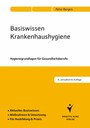 Basiswissen Krankenhaushygiene - Hygienegrundlagen für Gesundheitsberufe. Aktuelles Basiswissen. Maßnahmen & Umsetzung. Für Ausbildung & Praxis.