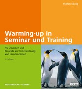Warming-up in Seminar und Training - 45 Übungen und Projekte zur Unterstützung von Lernprozessen