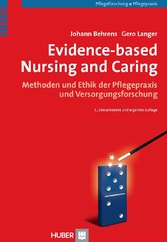 Evidence-based Nursing and Caring - Methoden und Ethik der Pflegepraxis und Versorgungsforschung