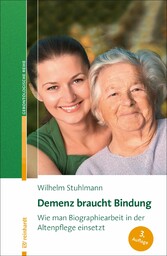 Demenz braucht Bindung - Wie man Biographiearbeit in der Altenpflege einsetzt