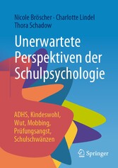 Unerwartete Perspektiven der Schulpsychologie - ADHS, Kindeswohl, Wut, Mobbing, Prüfungsangst, Schulschwänzen